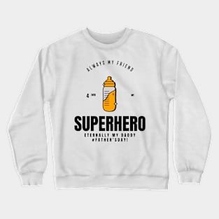 always my friend 4ever my superhero eternally my daddy # father's day Crewneck Sweatshirt